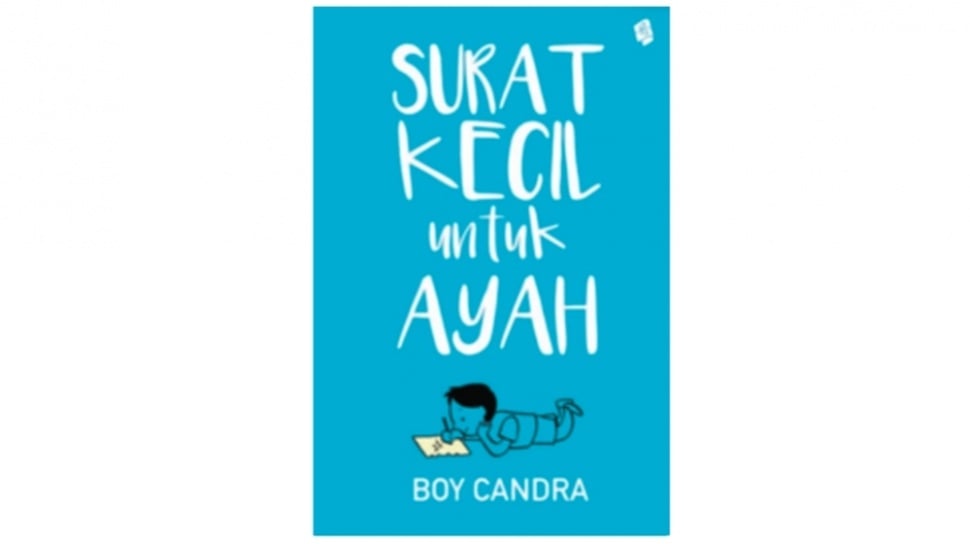 Ulasan Buku Surat Kecil untuk Ayah, Anak Tak Boleh Membenci Orang Tua