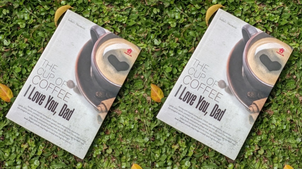 Review Buku The Cup of Coffee, I Love You Dad: di Balik Diamnya Sosok Ayah