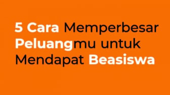 5 Cara Jitu Perbesar Peluang Mendapatkan Beasiswa