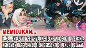 CEK FAKTA: PILU!! Duka Mendalam Raffi Ahmad Kehilangan Sosok Ibu Tercinta, Hingga Pelayat Ramai Mendatangi Rumahnya