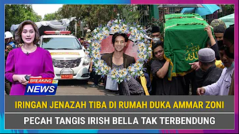 CEK FAKTA: Terlibat Kasus Narkoba, Iringan Jenazah Tiba di Rumah Ammar Zoni, Tangis Irish Bella Pecah