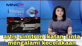 Cek Fakta: Innalillahi! Artis Sinetron Ikatan Cinta Mengalami Kecelakaan Tadi Malam, Benarkah?