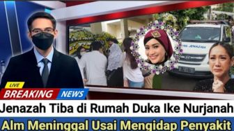 CEK FAKTA: Innalillahi Jenazah Tiba di Rumah Duka Ikke Nurjanah, Meninggal Usai Mengidap Penyakit