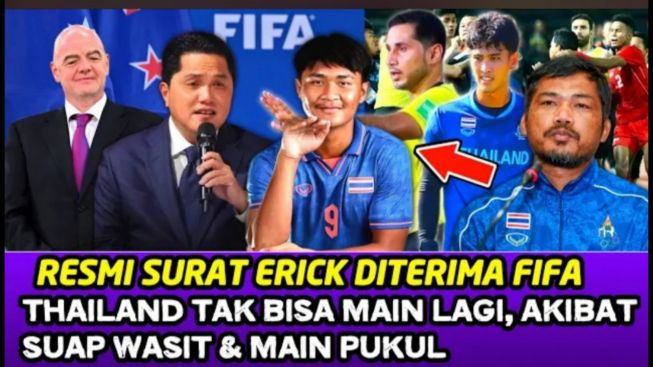 Cek Fakta: Surat Erick Thohir Diterima FIFA, Thailand Tak Bisa Main Lagi, Akibat Main Pukul dan Suap Wasit