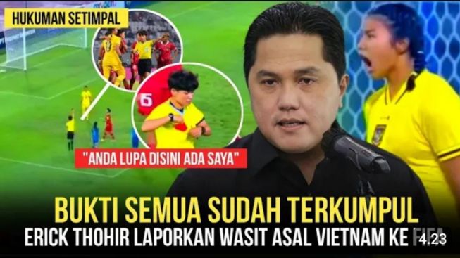 Cek Fakta: Akhirnya Bukti Terkumpul! Erick Thohir Laporkan Wasit Asal Vietnam yang Curangi Timnas Putri Indonesia ke FIFA