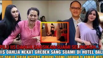 CEK FAKTA: Nekat! Iis Dahlia Dobrak Pintu Kamar Hotel hingga Datangi Wanita Penggoda Satrio Dewandono?