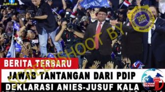 CEK FAKTA: Jawab Tantangan dari PDIP, NasDem dan PKS Deklarasi Anies-Jusuf Kalla