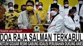 CEK FAKTA: Doa Raja Salman Terkabul, Golkar Pilih Gabung Koalisi Perubahan Dukung Anies Baswedan