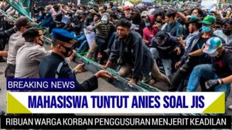 CEK FAKTA: Anies Baswedan Dituntut Mahasiswa Soal JIS, Ribuan Korban Penggusuran Menjerit Keadilan