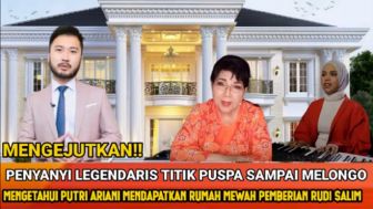 Cek Fakta: Tahu Putri Ariani Dapatkan Rumah Mewah dari Rudi Salim, Titiek Puspa Sampai Melongo