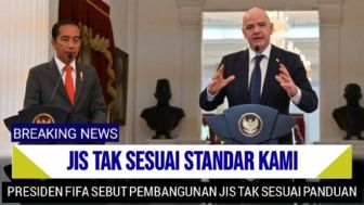 Cek Fakta: Presiden FIFA Sebut Pembangunan JIS Tak Sesuai Standarisasi Piala Dunia U-17