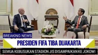 Cek Fakta: Tiba di Jakarta, Presiden FIFA Sampaikan Semua Kebusukan Stadion JIS ke Jokowi