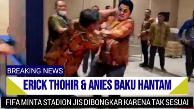 Cek Fakta: Erick Thohir dan Anies Baku Hantam, FIFA Minta JIS Dibongkar lantaran Tak Sesuai