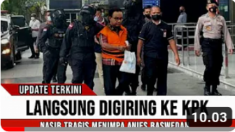 CEK FAKTA: Anies Baswedan Digiring ke KPK, Nasibnya Berakhir di Penjara