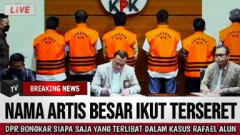 CEK FAKTA: DPR Bongkar Siapa Saja yang Terlibat dalam Kasus Pencucian Uang Rafael Alun, Nama Artis Besar Ikut Terseret