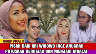 CEK FAKTA: Pisah dari Ari Wibowo, Inge Anugrah Putuskan Menjadi Mualaf dan Berhijab, Ustaz Adi Hidayat Jadi Saksi?