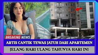 CEK FAKTA: Kabar Duka, Artis Muda Meninggal Dunia Jatuh dari Apartemen Jelang Ulang Tahunnya Hari Ini