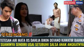 CEK FAKTA: Iis Dahlia Nekat dan Bikin Devano Turun Tangan, Usai Mendengar Suaminya Setubuhi Salsa Berulang Kali