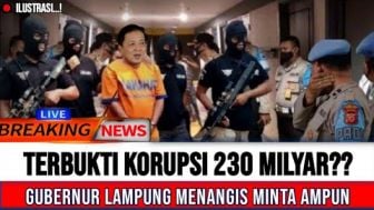 CEK FAKTA: Terbukti Korupsi Rp 230 Miliar, Gubernur Lampung Menangis Minta Ampun