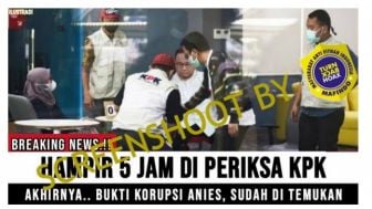 CEK FAKTA: Apakah Benar KPK Temukan Bukti Korupsi Anies Baswedan?