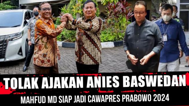 CEK FAKTA: Lebih Pilih Jadi Cawapres Prabowo Subianto, Mahfud MD Tolak Anies Baswedan