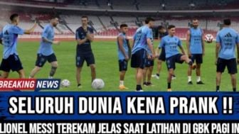 CEK FAKTA: Seluruh Dunia Kena Prank!! Lionel Messi Terekam Jelas Latihan di GBK Jelang FIFA Matchday Timnas Indonesia vs Argentina