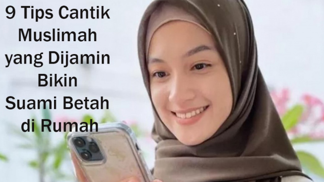 9 Tips Cantik Muslimah yang Dijamin Bikin Suami Betah di Rumah