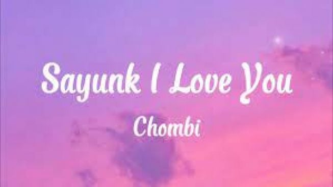 Lirik Lagu Sayunk I Love You by Chombi, Penyanyi Malaysia yang Viral di TikTok Karena Namanya Mirip Bahasa Bugis