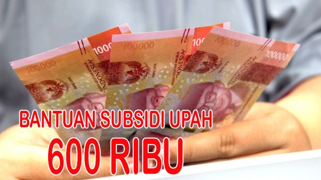 Bantuan Subsidi Upah Senilai Rp600 Ribu dari Pemerintah untuk Pekerja, Berikut persyaratannya