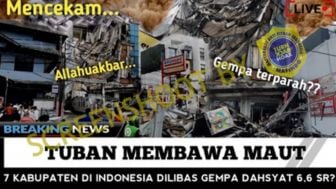 CEK FAKTA: HANCUR LEBUR!! DETIK-DETIK GEMPA BRUTAL TUBAN OBRAK-ABRIK 7 WILAYAH INDONESIA?