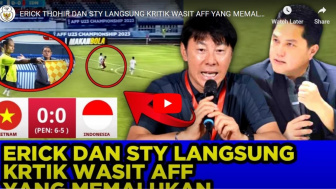 Setelah Keok Dari Vietnam, Erick Thohir Kritik Wasit AFF Memalukan, Benarkah?