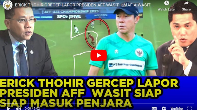 Gercep! Erick Thohir Lapor Presiden AFF Dan Mafia Wasit Masuk Penjara, Benarkah?