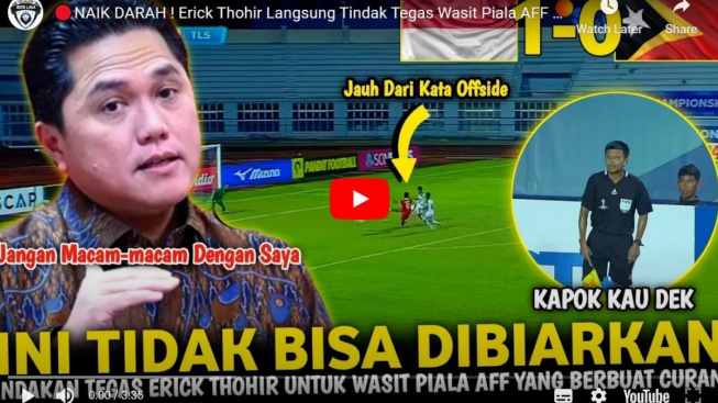 Erick Thohir Naik Darah! Pecat Wasit Piala AFF Rugikan Timnas Indonesia U-23, Benarkah?