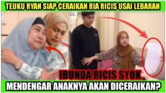 CEK FAKTA: Ibunda Ricis Syok, Usai Tahu Teuku Ryan Siap Ceraikan Istrinya Usai Lebaran?