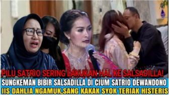 CEK FAKTA: Salsadilla saat Sungkeman Bibir di Cium Satrio Dewandono, Iis Dhalia Ngamuk dan Pilih Pisah?