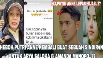 CEK FAKTA: Putri Anne Fix Lepas Hijab, hingga Tulis Sindiran Keras untuk Arya Saloka atau Amanda Manopo?