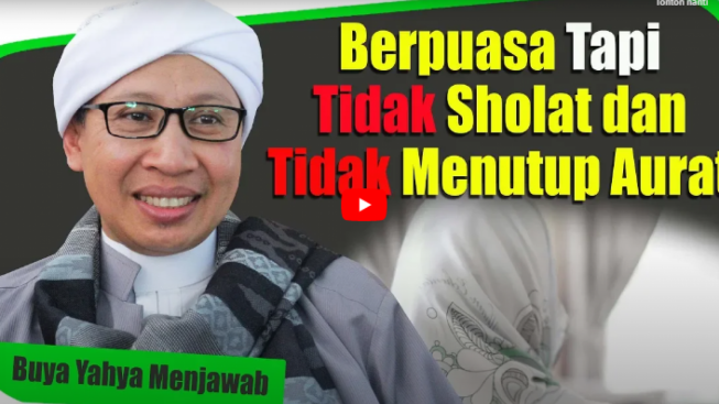 Kata Buya Yahya, Soal Puasa Tapi Tidak Sholat dan Menutup Aurat, Ternyata Begini Hukumnya