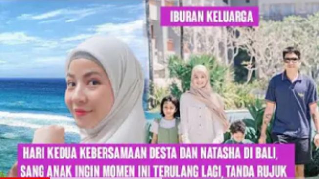 Momen Kebersamaan Desta dan Natasha Rizki Liburan di Bali, sang Anak Ingin Kumpul seperti Dulu, Pertanda Rujuk?